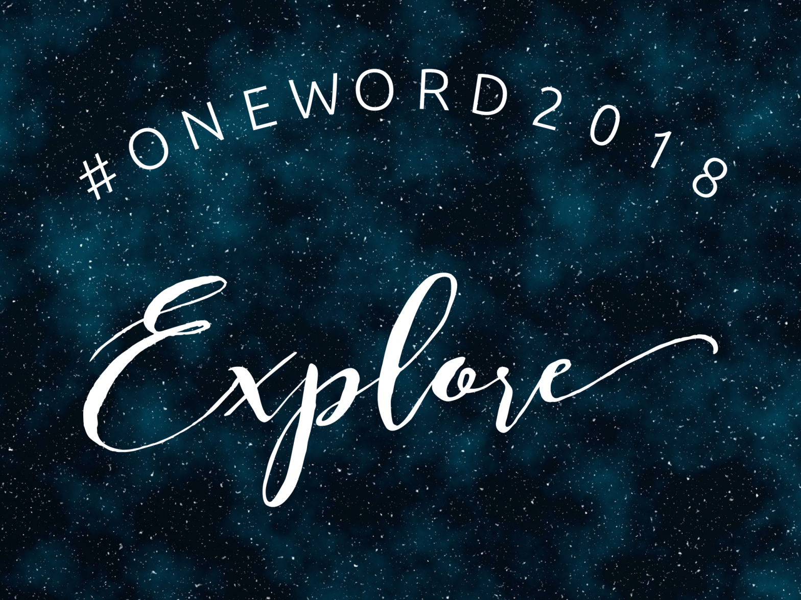 EXPLORE – #oneword for 2018